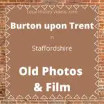 Burton upon Trent local history old photos & film