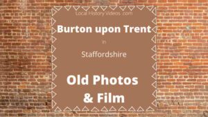Burton upon Trent local history old photos & film