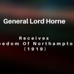 Lord Horne Freedom of Northampton 1919 local history videos