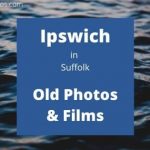 Ipswich Suffolk England UK local history videos old photos