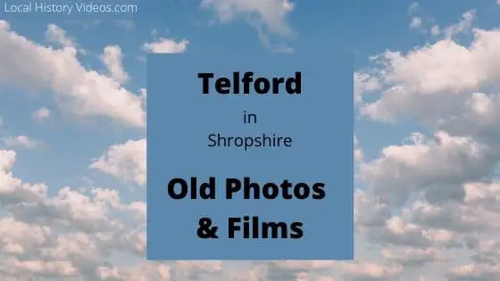 Telford, Shropshire England UK local history videos