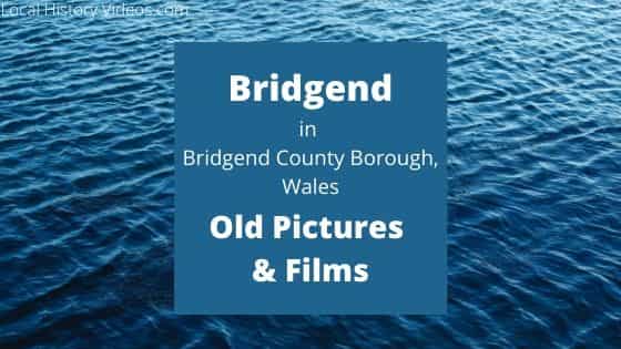 Bridgend, Wales: Old Photos & Films