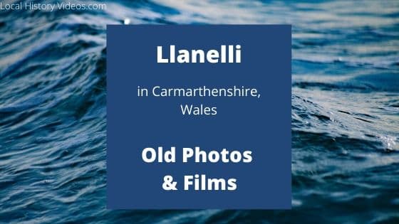 Llanelli, Carmarthenshire: Old Photos & Films