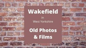 Wakefield West Yorkshire England UK local history videos