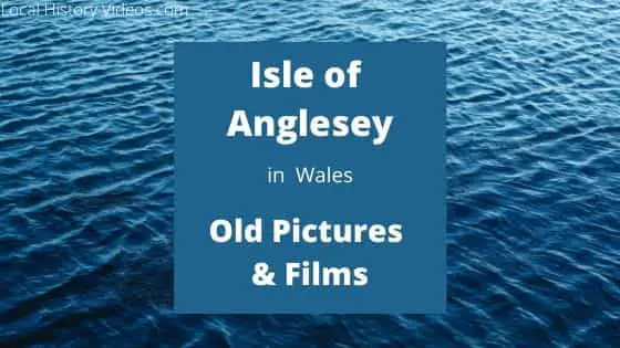 Isle of Anglesey: Old Photos & Film