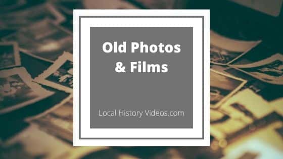 old photos and films with Local History Videos .com