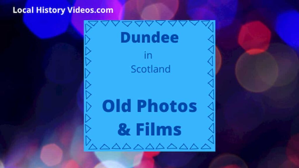 City of Dundee Scotland local history old photos vintage film