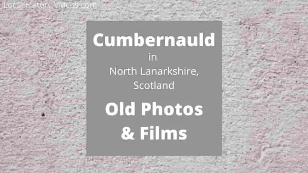 Cumbernauld History In Old Photos & Film