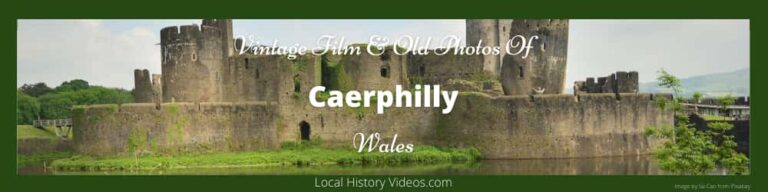 Caerphilly Local History Vintage film and old photos of Caerphilly