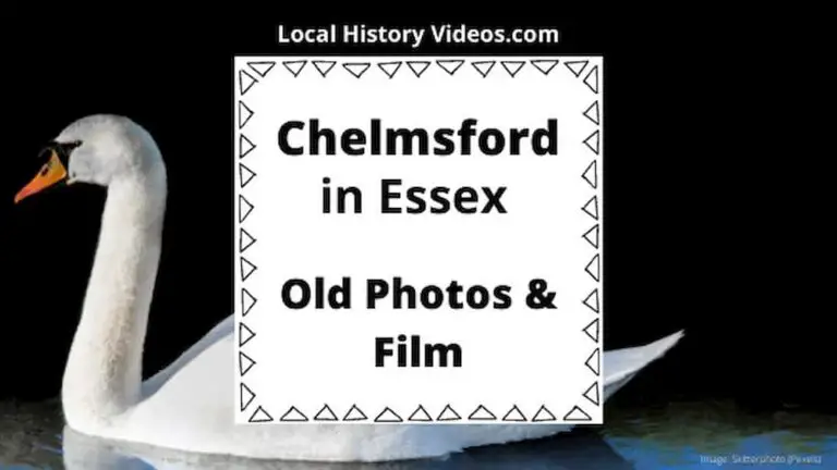 Chelmsford Essex old photos & film local history