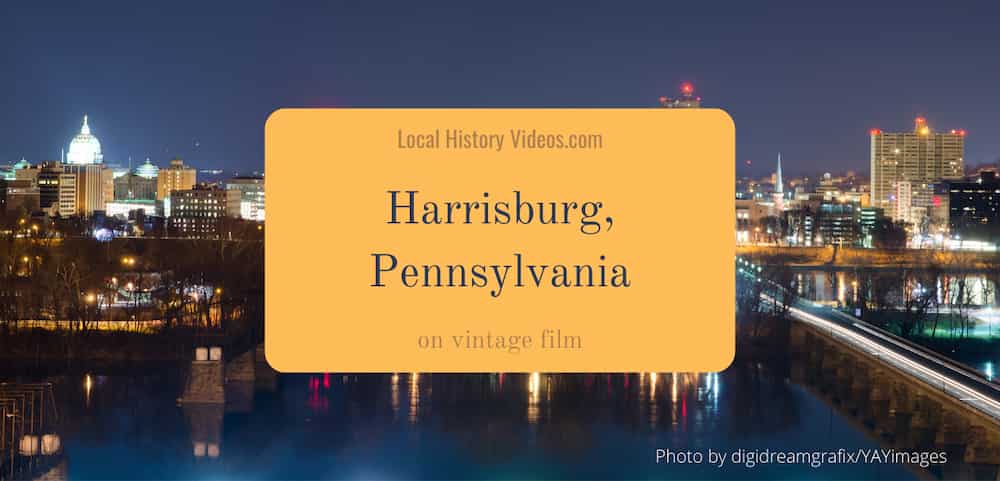 Harrisburg History in Old Photos & Film