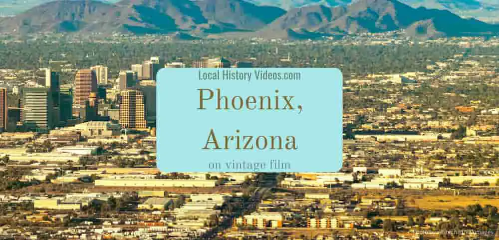 vintage film and old photos of Phoenix Arizona